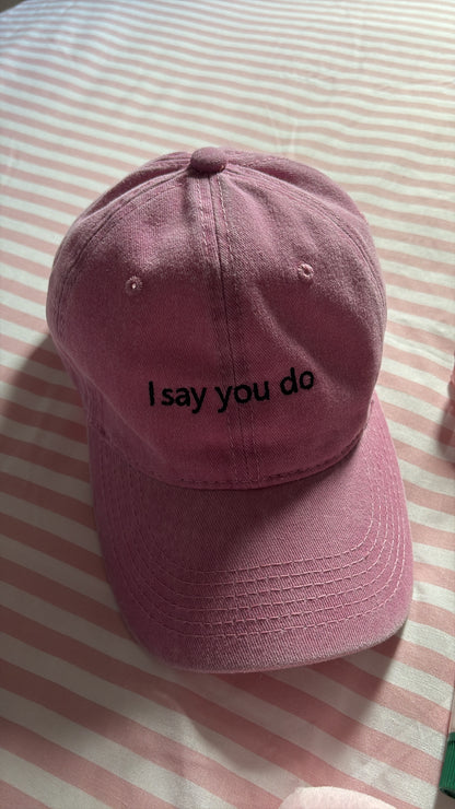 I say you do
